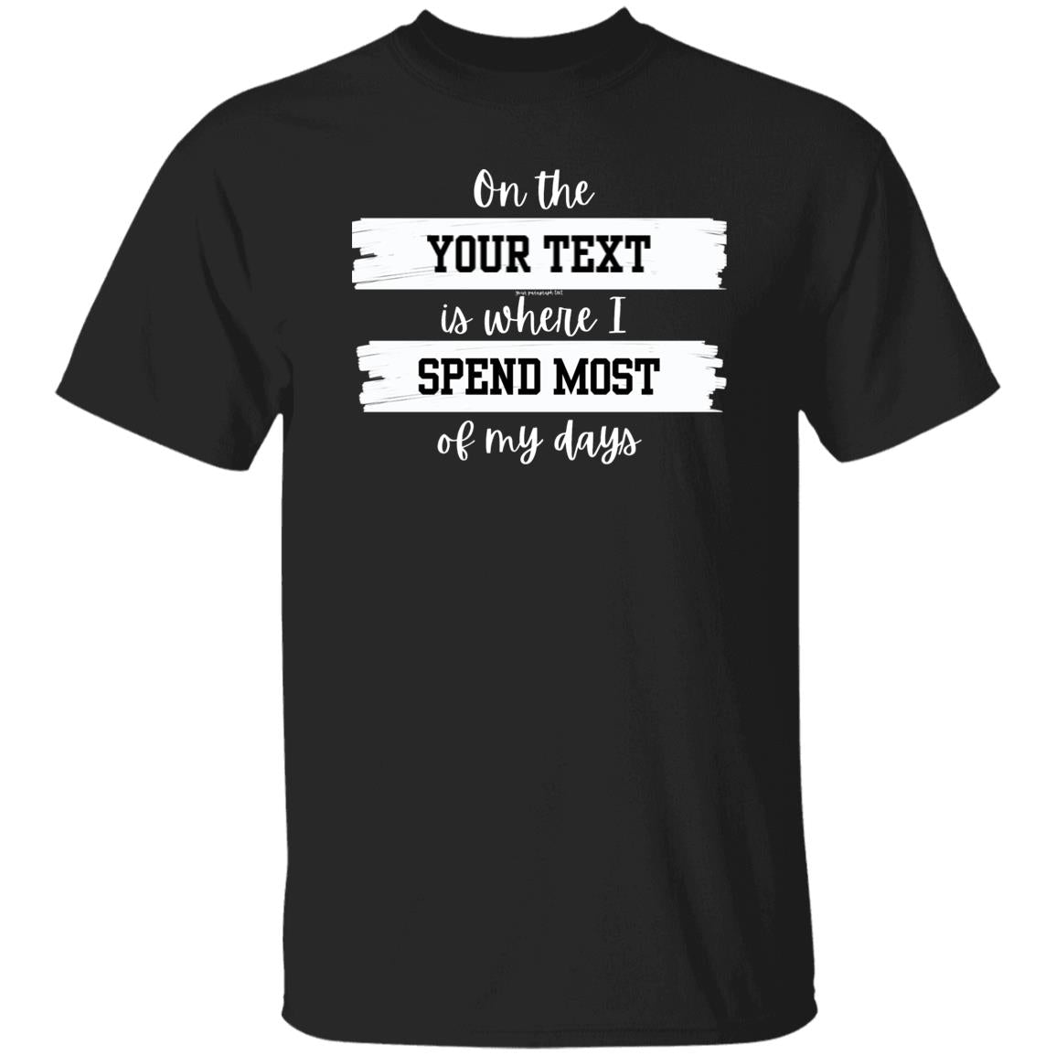 Customized Where I Spend Most Of My DaysG500 5.3 oz. T-Shirt